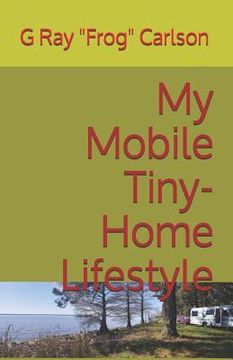 portada My Mobile Tiny-Home Lifestyle: (Full Time RVing) (en Inglés)