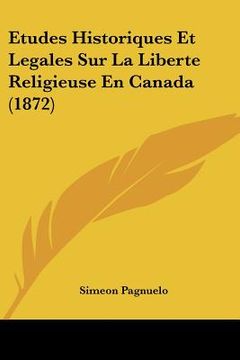 portada Etudes Historiques Et Legales Sur La Liberte Religieuse En Canada (1872) (en Francés)