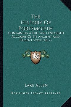 portada the history of portsmouth: containing a full and enlarged account of its ancient and present state (1817) (en Inglés)