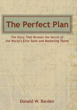 the perfect plan: the story that reveals the secret of the world's elite sales and marketing teams (en Inglés)