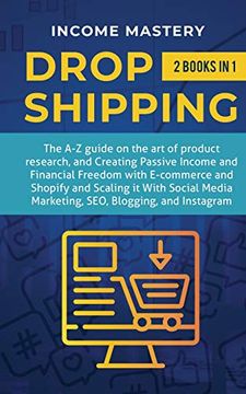 portada Dropshipping: 2 in 1: The a-z Guide on the art of Product Research, Creating Passive Income, Financial Freedom With E-Commerce, Shopify and Scaling it. Media Marketing, Seo, Blogging, and Instagram 