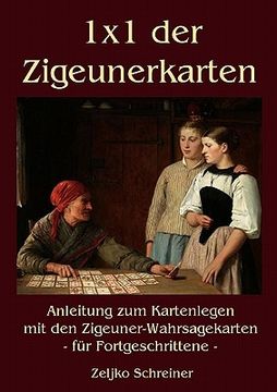 portada 1x1 der Zigeunerkarten: Anleitung zum Kartenlegen mit den Zigeuner-Wahrsagekarten - für Fortgeschrittene (en Alemán)
