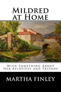 portada Mildred at Home: With Something About Her Relatives and Friends (en Inglés)