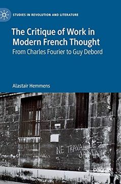 portada The Critique of Work in Modern French Thought: From Charles Fourier to guy Debord (Studies in Revolution and Literature) (in English)