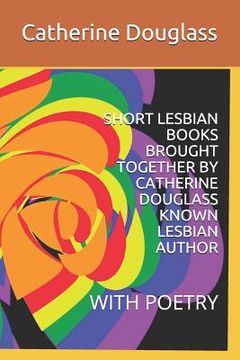 portada Short Lesbian Books Brought Together by Catherine Douglass Known Lesbian Author: With Poetry (en Inglés)