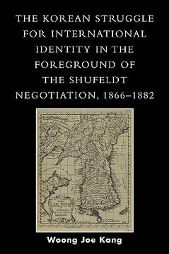portada the korean struggle for international identity in the foreground of the shufeldt negotiation, 1866-1882 (in English)