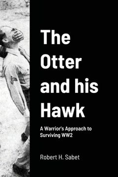 portada The Otter and his Hawk: A Warrior's Approach to Surviving WW2 (en Inglés)
