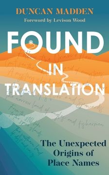 portada Found in Translation: The Unexpected Origins of Place Names (en Inglés)