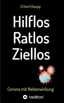 portada Hilflos -Ratlos - Ziellos: Corona mit Nebenwirkungen (en Alemán)