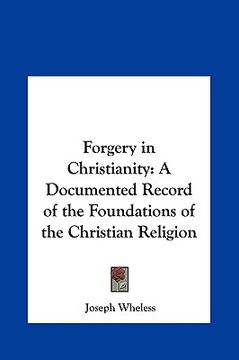 portada forgery in christianity: a documented record of the foundations of the christian religion (en Inglés)