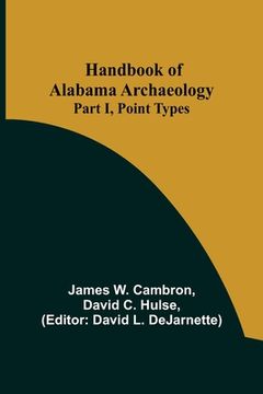 portada Handbook of Alabama Archaeology: Part I, Point Types (en Inglés)