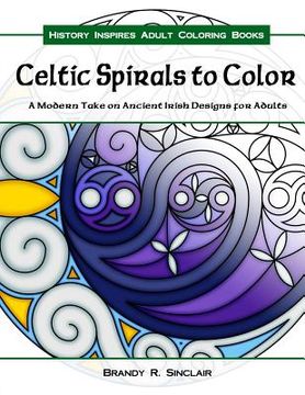 portada Celtic Spirals to Color: A Modern Take on Ancient Irish Designs for Adults (in English)