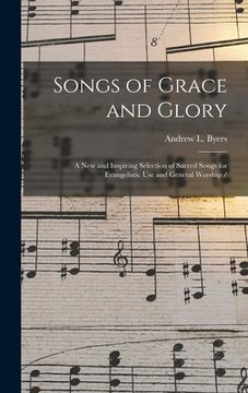 portada Songs of Grace and Glory: a New and Inspiring Selection of Sacred Songs for Evangelistic Use and General Worship / (en Inglés)