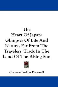 portada the heart of japan: glimpses of life and nature, far from the travelers' track in the land of the rising sun (en Inglés)