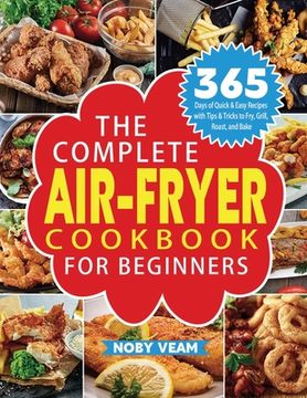 portada The Complete Air-Fryer Cookbook for Beginners: 365 Days of Quick & Easy Recipes with Tips & Tricks to Fry, Grill, Roast, and Bake (en Inglés)