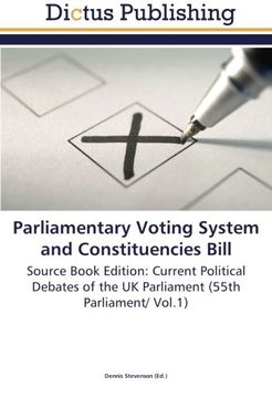 portada Parliamentary Voting System and Constituencies Bill: Source Book Edition: Current Political Debates of the UK Parliament (55th Parliament/ Vol.1)