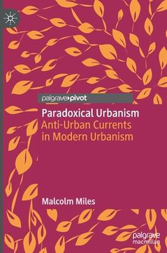 portada Paradoxical Urbanism: Anti-Urban Currents in Modern Urbanism (en Inglés)