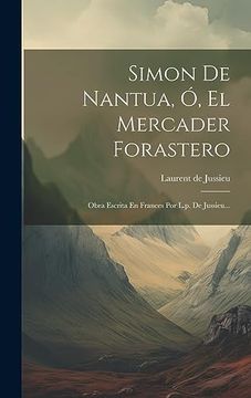 portada Simon de Nantua, ó, el Mercader Forastero: Obra Escrita en Frances por L. P. De Jussieu.