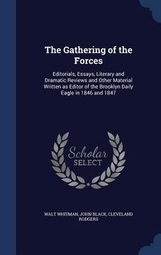 portada The Gathering of the Forces: Editorials, Essays, Literary and Dramatic Reviews and Other Material Written as Editor of the Brooklyn Daily Eagle in (en Inglés)