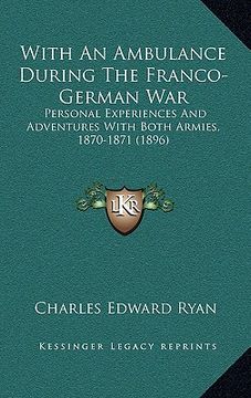 portada with an ambulance during the franco-german war with an ambulance during the franco-german war: personal experiences and adventures with both armies, 1