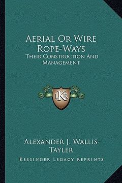 portada aerial or wire rope-ways: their construction and management