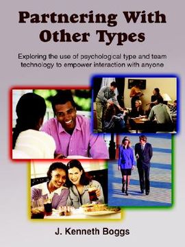 portada partnering with other types: exploring the use of psychological type and team technology to empower interaction with anyone (en Inglés)