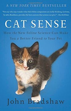 portada Cat Sense: How the New Feline Science Can Make You a Better Friend to Your Pet (en Inglés)