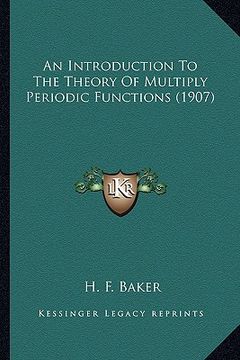 portada an introduction to the theory of multiply periodic functionsan introduction to the theory of multiply periodic functions (1907) (1907) (en Inglés)