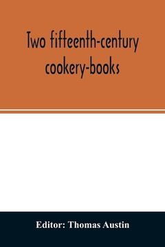 portada Two Fifteenth-Century Cookery-Books. Harleian ms. 279 (Ab. 1430), & Harl. Ms. 4016 (Ab. 1450), With Extracts From Ashmole ms. 1429, Laud ms. 553, & do (en Inglés)