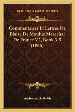 portada Commentaires Et Lettres De Blaise De Monluc Marechal De France V2, Book 3-5 (1866) (in French)
