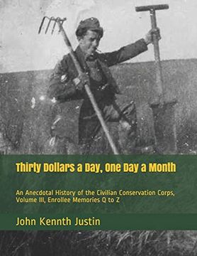 portada Thirty Dollars a Day, one day a Month: An Anecdotal History of the Civilian Conservation Corps, Volume Iii, Enrollee Memories q to z (en Inglés)