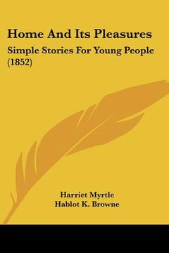 portada home and its pleasures: simple stories for young people (1852) (en Inglés)