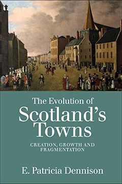 portada The Evolution of Scotland's Towns: Creation, Growth and Fragmentation (en Inglés)