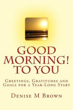 portada Good Morning! to You: Greetings, Gratitudes and Goals for a Year-Long Start (in English)