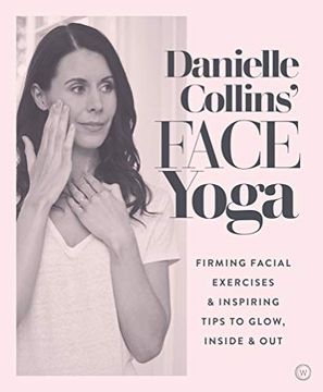 portada Danielle Collins' Face Yoga: Firming Facial Exercises & Inspiring Tips to Glow, Inside and out (en Inglés)
