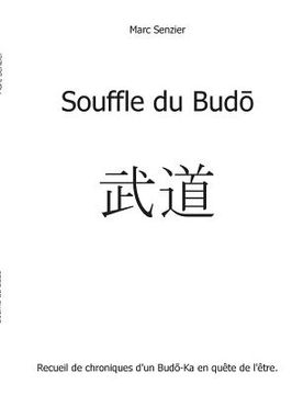 portada Souffle du Budō: Recueil de chroniques d'un Budō-Ka en quête de l'être. (en Francés)