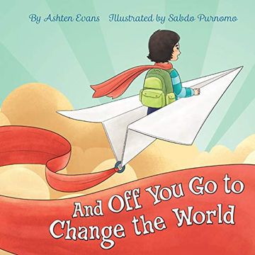 portada And Off You Go to Change the World: A Preschool Graduation/First Day of Kindergarten Gift Book