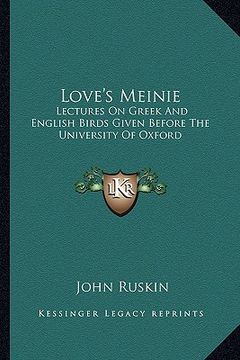 portada love's meinie: lectures on greek and english birds given before the university of oxford (en Inglés)