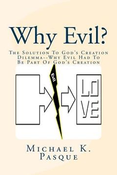 portada Why Evil?: The Solution To God's Creation Dilemma--Why Evil Had To Be Part Of God's Creation (en Inglés)