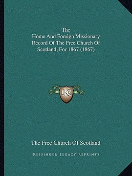 portada the home and foreign missionary record of the free church of scotland, for 1867 (1867) (in English)