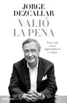 Valió la pena: Una vida entre diplomáticos y espías (in Spanish)