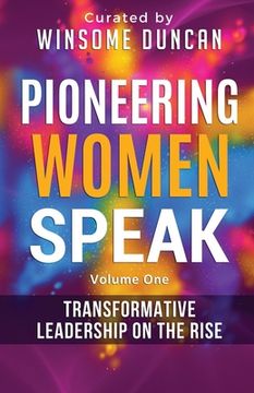 portada Pioneering Women Speak: Transformative Leadership on the Rise (en Inglés)