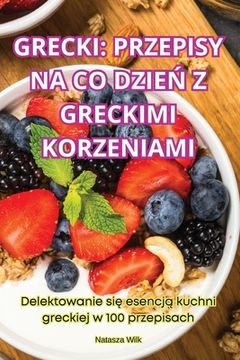 portada Grecki: Przepisy Na Co DzieŃ Z Greckimi Korzeniami (en Polaco)