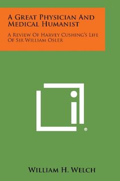 portada A Great Physician and Medical Humanist: A Review of Harvey Cushing's Life of Sir William Osler