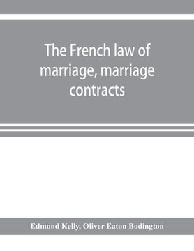 portada The French law of marriage, marriage contracts, and divorce, and the conflict of laws arising therefrom (in English)