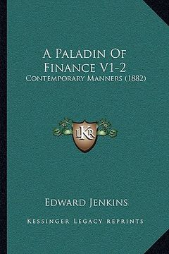 portada a paladin of finance v1-2: contemporary manners (1882) (in English)