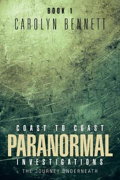 portada Coast to Coast Paranormal Investigation: The Journey Underneath (en Inglés)