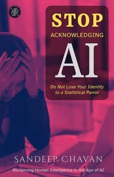 portada Stop Acknowledging AI: Reclaiming Human Intelligence in the Age of AI (en Inglés)