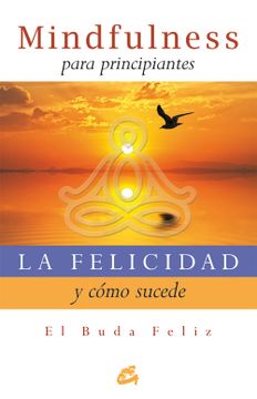 portada La Felicidad y Cómo Sucede: Mindfulness Para una Vida Plena (in Spanish)