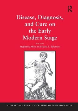 portada Disease, Diagnosis, and Cure on the Early Modern Stage (Literary and Scientific Cultures of Early Modernity) (in English)